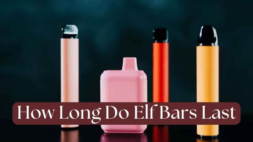 How Long Do Elf Bars Last