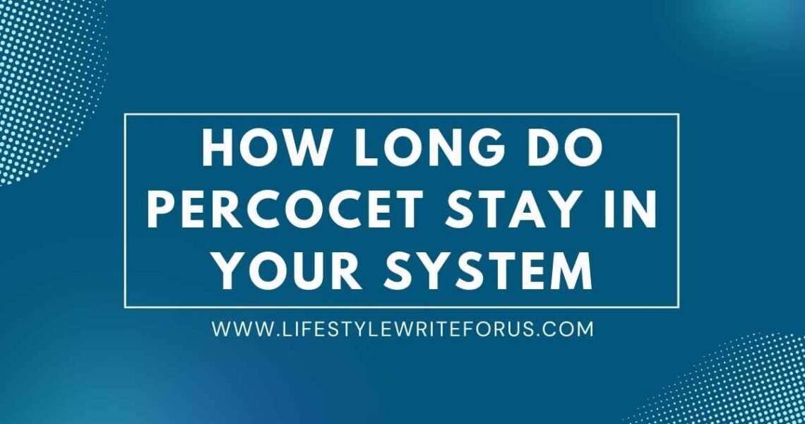 How Long Do Percocet Stay in Your System