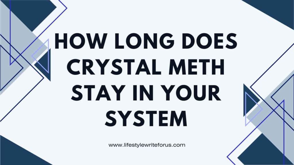 How Long Does Crystal Meth Stay in Your System