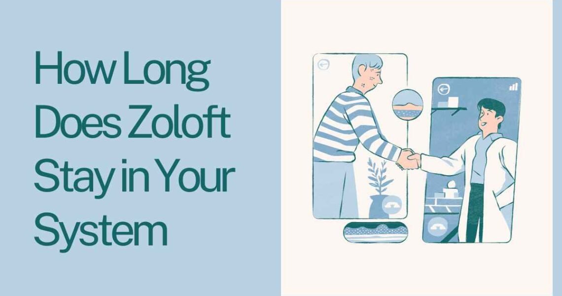 How Long Does Zoloft Stay in Your System