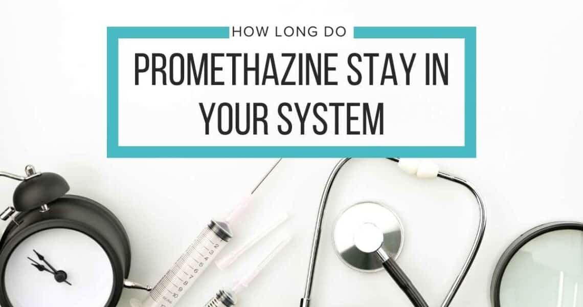How Long Do Promethazine Stay in Your System