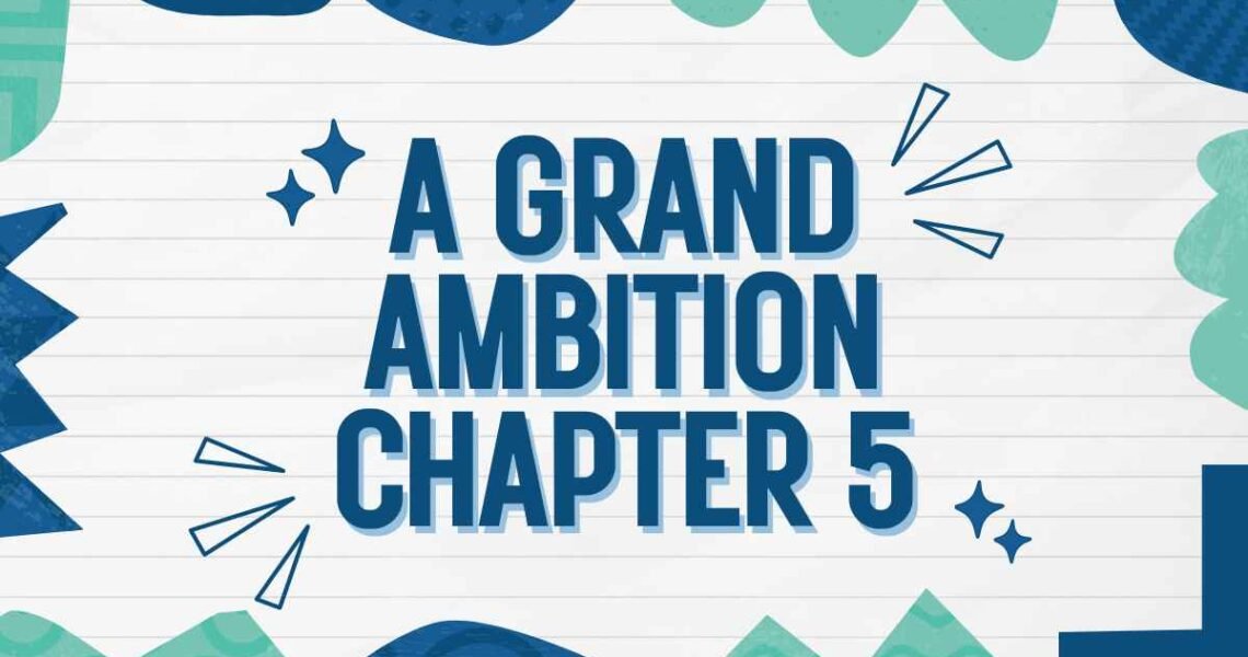 A Grand Ambition Chapter 5